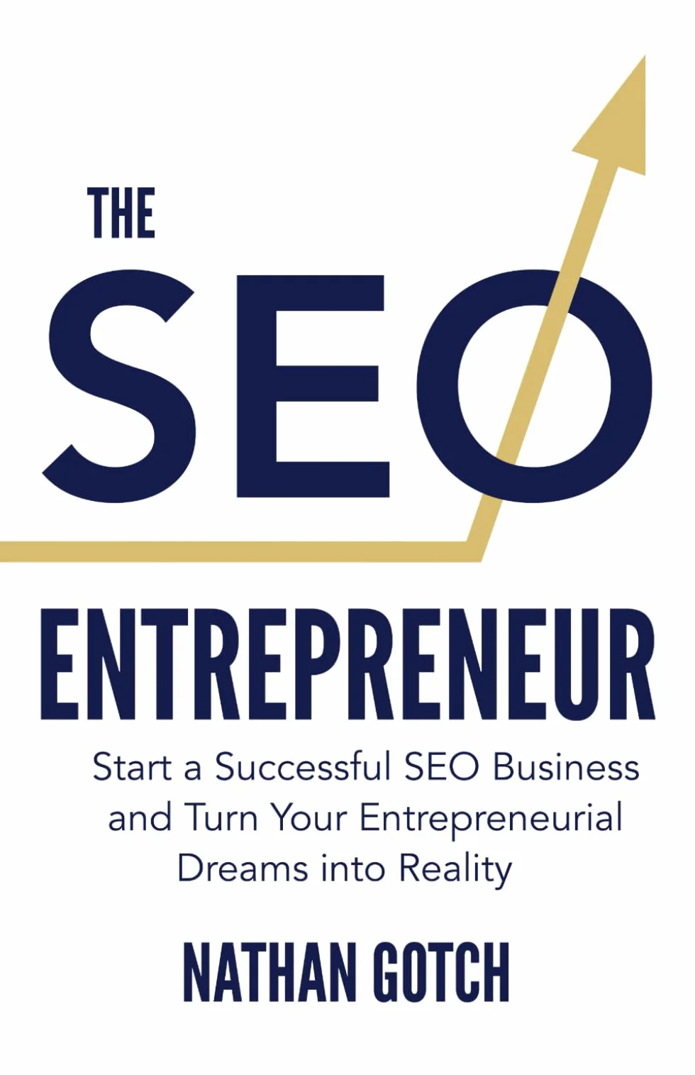 The SEO Entrepreneur: Start a Successful SEO Business and Turn Your Entrepreneurial Dreams Into Reality