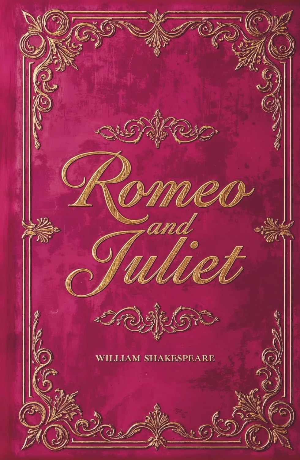 Romeo and Juliet: The Original Text and Unabridged Play Script of a Classic Romance