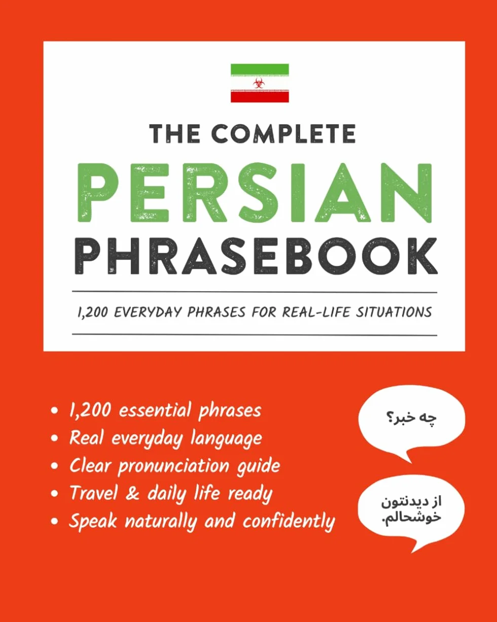 The Complete Persian Phrasebook: 1,200 Everyday Phrases for Real-Life Situations, Core Vocabulary for Daily Communication, A Practical Speaking Guide with Clear Pronunciation and Cultural Notes