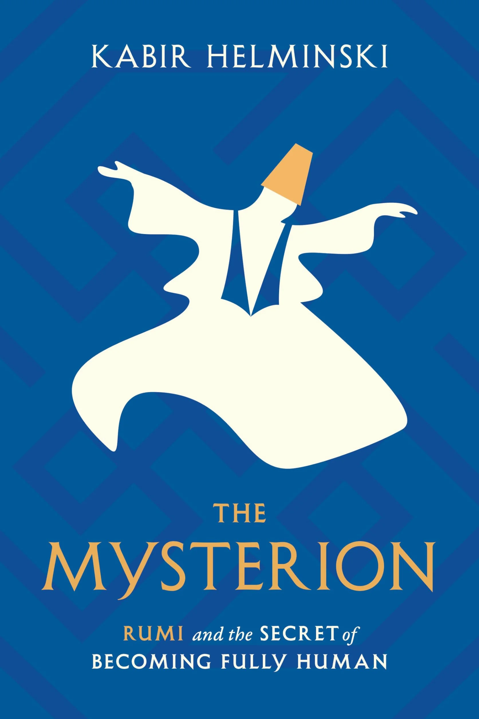 The Mysterion: Rumi and the Secret of Becoming Fully Human