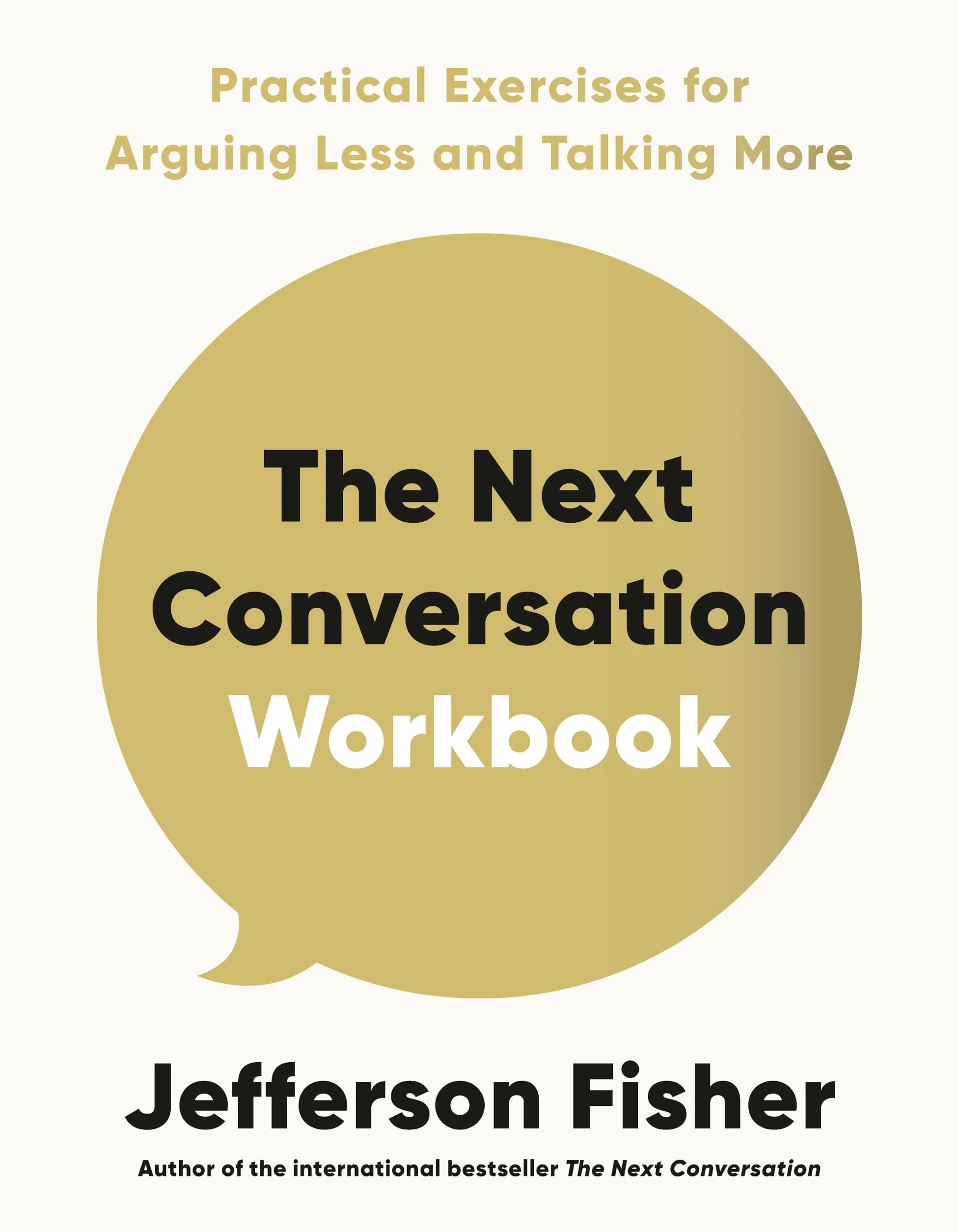 The Next Conversation Workbook: Practical Exercises for Arguing Less and Talking More