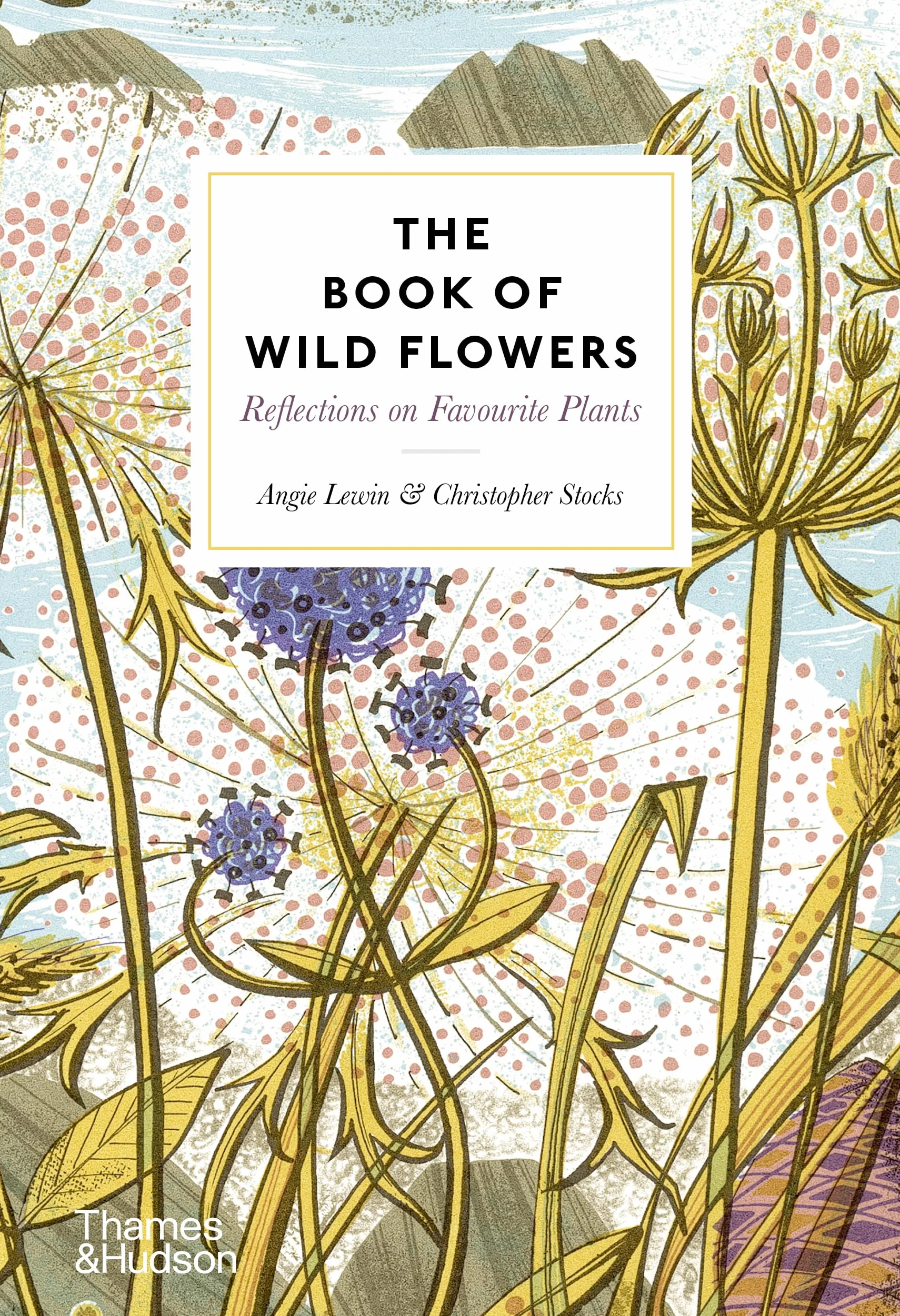 The Book of Wild Flowers: Reflections on Favourite Plants /anglais