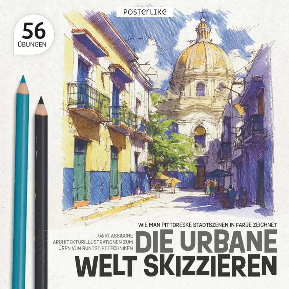 Wie Man Pittoreske Stadtszenen in Farbe Zeichnet. Die Urbane Welt Skizzieren: 56 Klassische Architekturillustrationen zum Üben von Buntstifttechniken