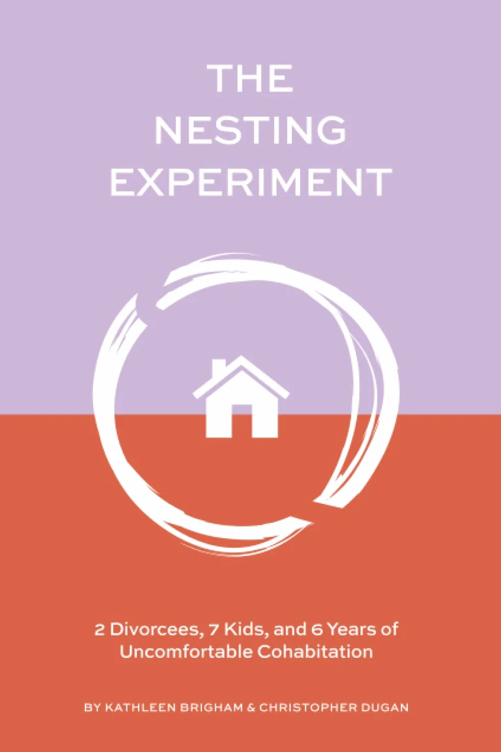 The Nesting Experiment: Two Divorces, Seven Kids, and Six Years of Uncomfortable Cohabitation