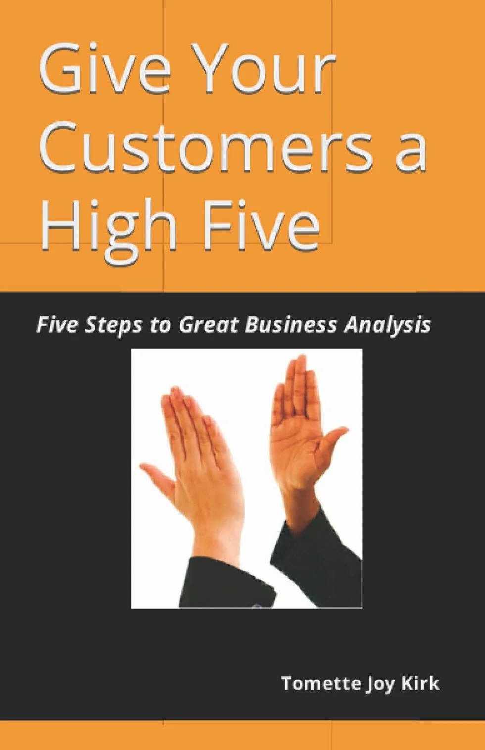 Give Your Customers a High Five: Five Steps to Great Business Analysis