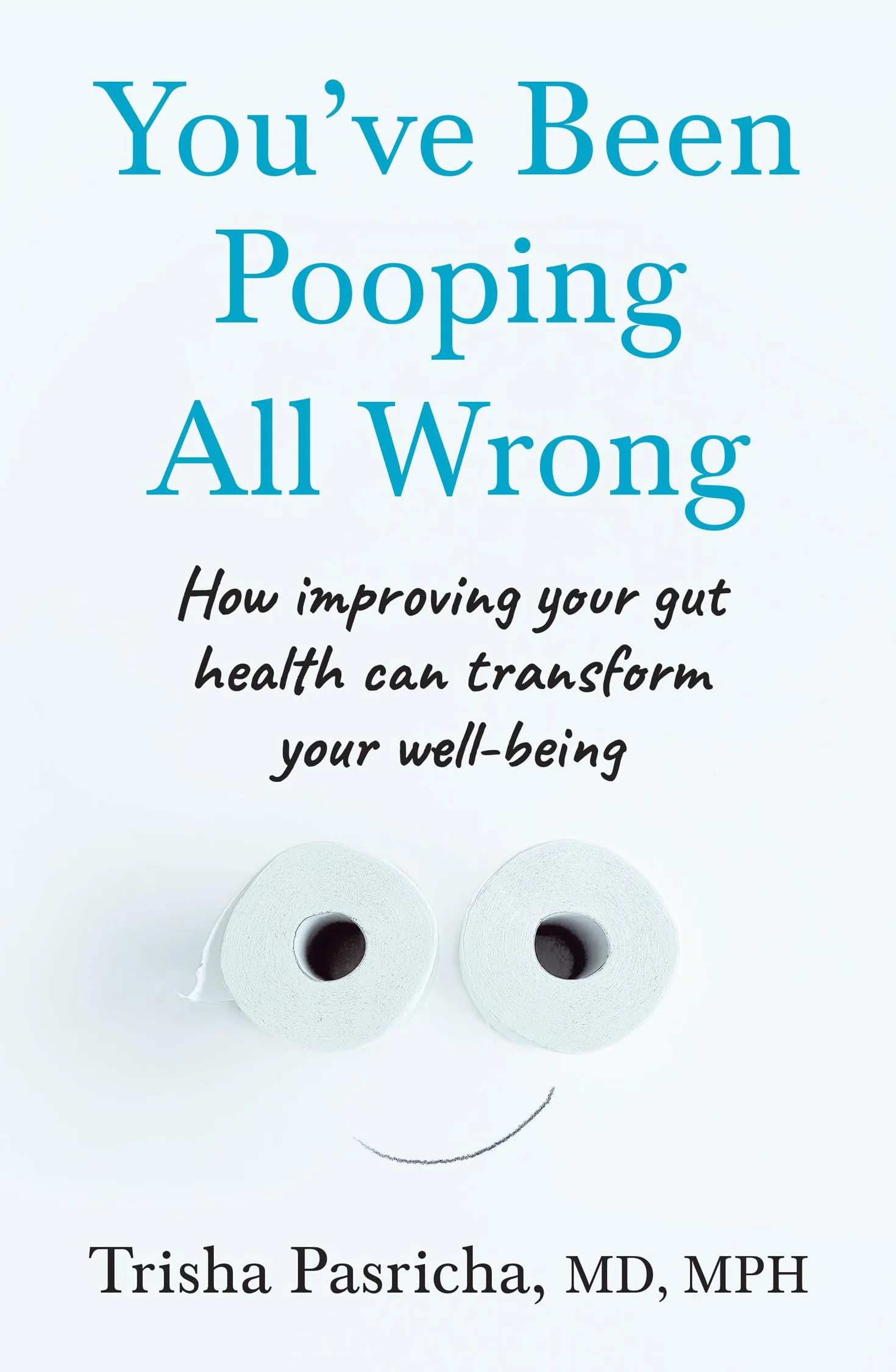 You’ve Been Pooping All Wrong: A gastrointestinal doctor’s guide to the brain-gut-microbiome connection