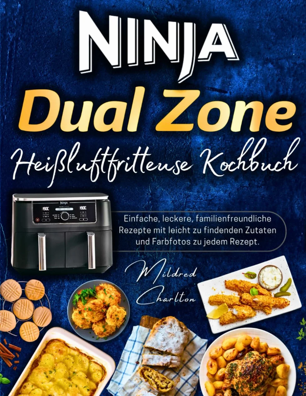 Ninja Dual Zone Heißluftfritteuse Kochbuch: Einfache, Leckere, Familienfreundliche Rezepte mit Leicht zu Findenden Zutaten und Farbfotos zu Jedem Rezept.