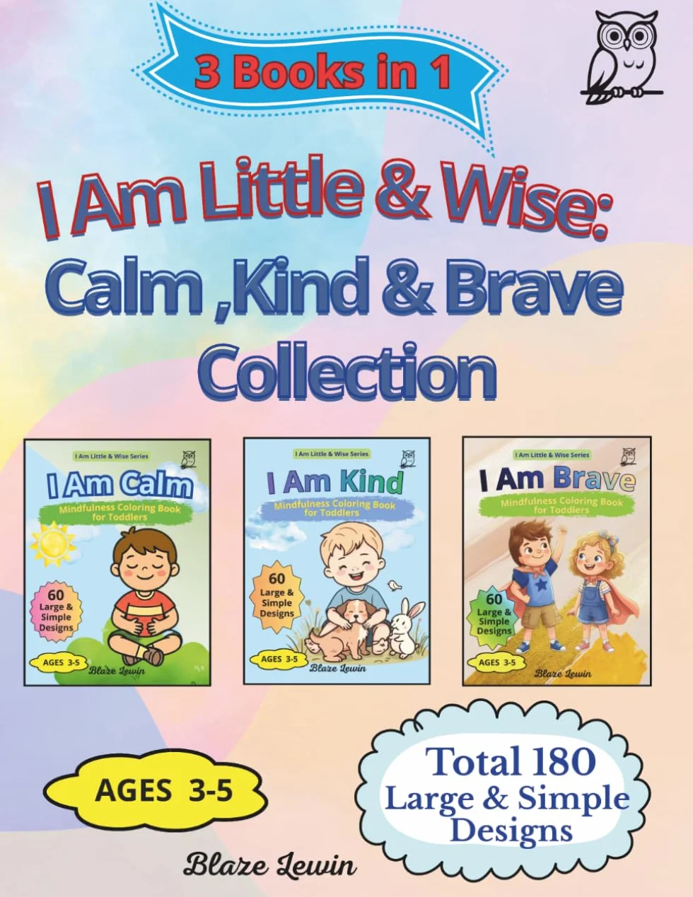 I Am Little & Wise: Calm, Kind & Brave Collection: Mindfulness Coloring Book Collection for Toddlers Ages 3–5, 3-in-1 Set with 180 Coloring Pages, Breathing Exercises, Empathy & Confidence Activities