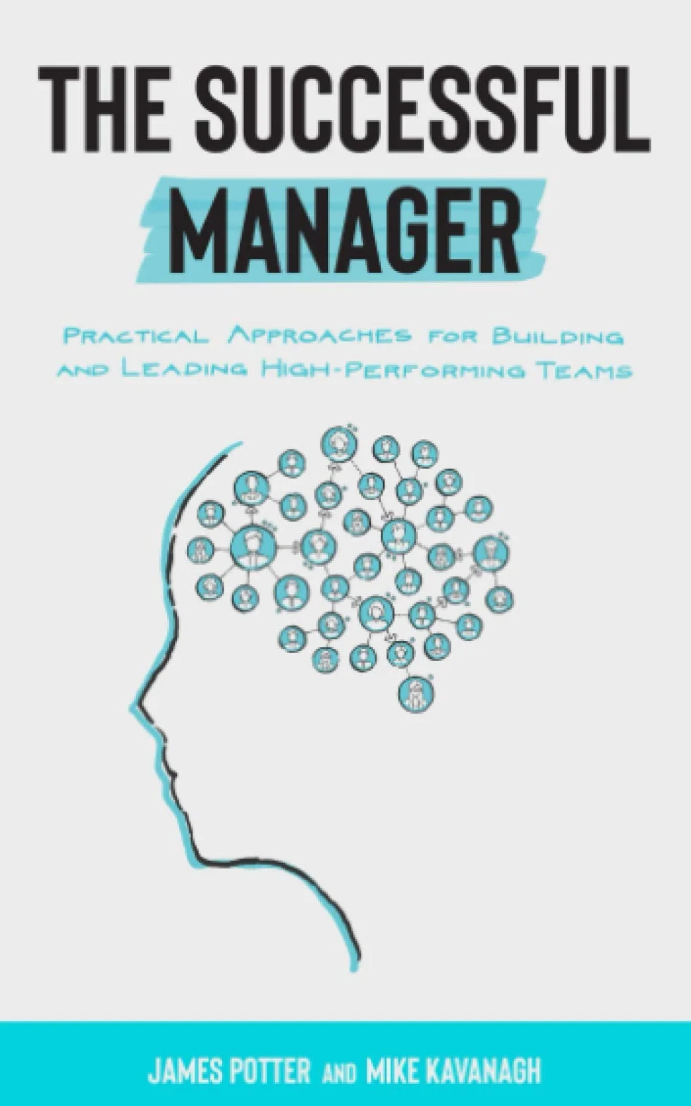 The Successful Manager: Practical Approaches for Building and Leading High-Performing Teams