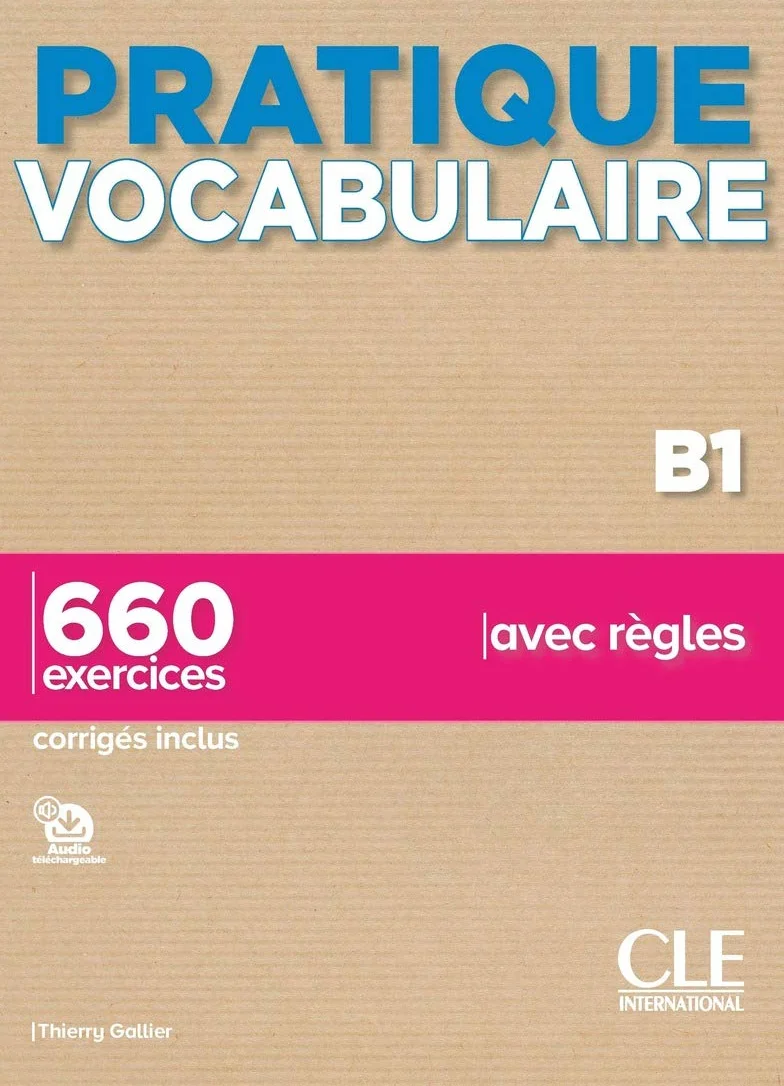 Pratique Vocabulaire - Niveau B1 - Livre + Corrigés + Audio en ligne: 660 exercices