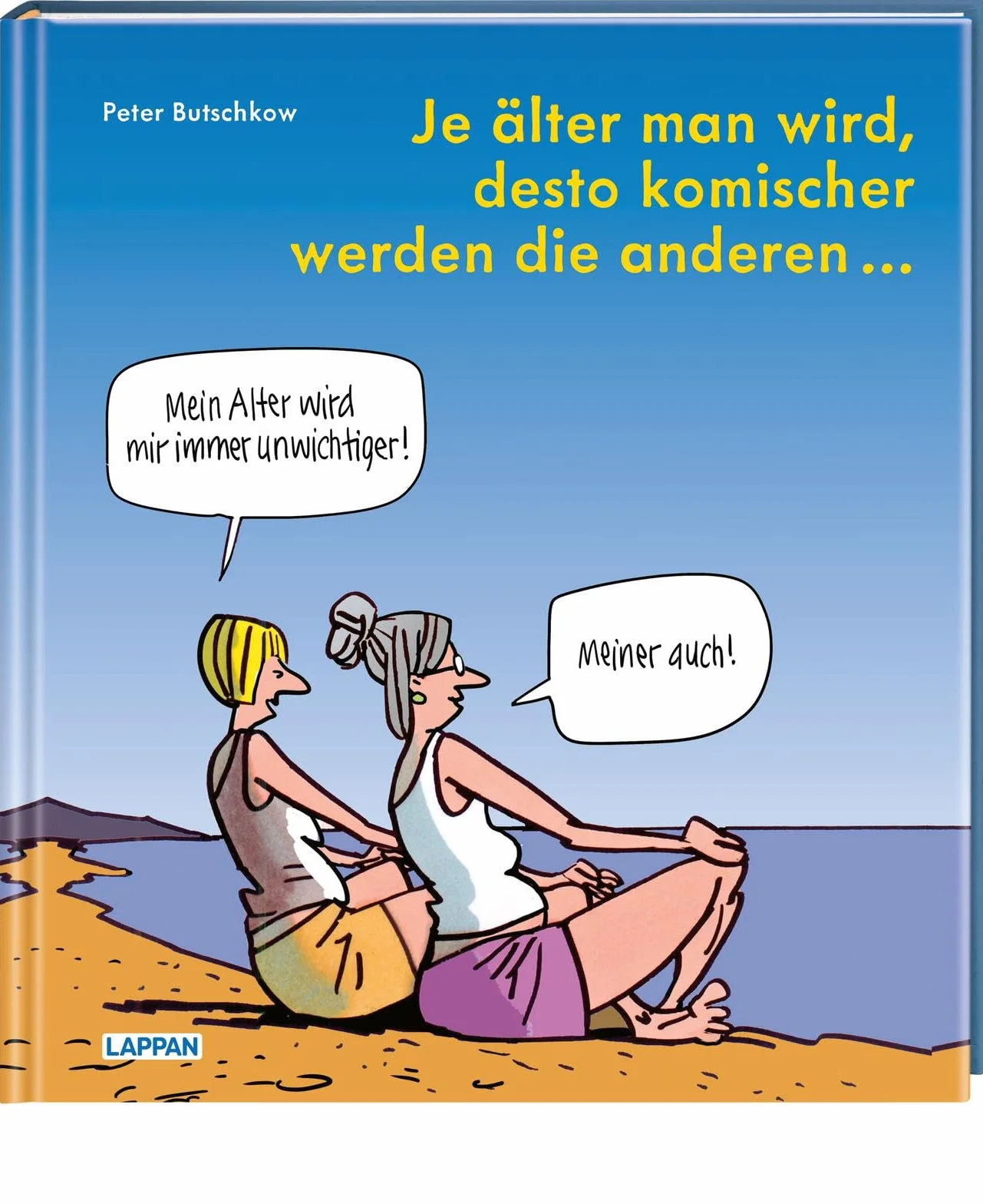 Je älter man wird, desto komischer werden die anderen: Cartoons und Texte | Für alle in den besten Jahren