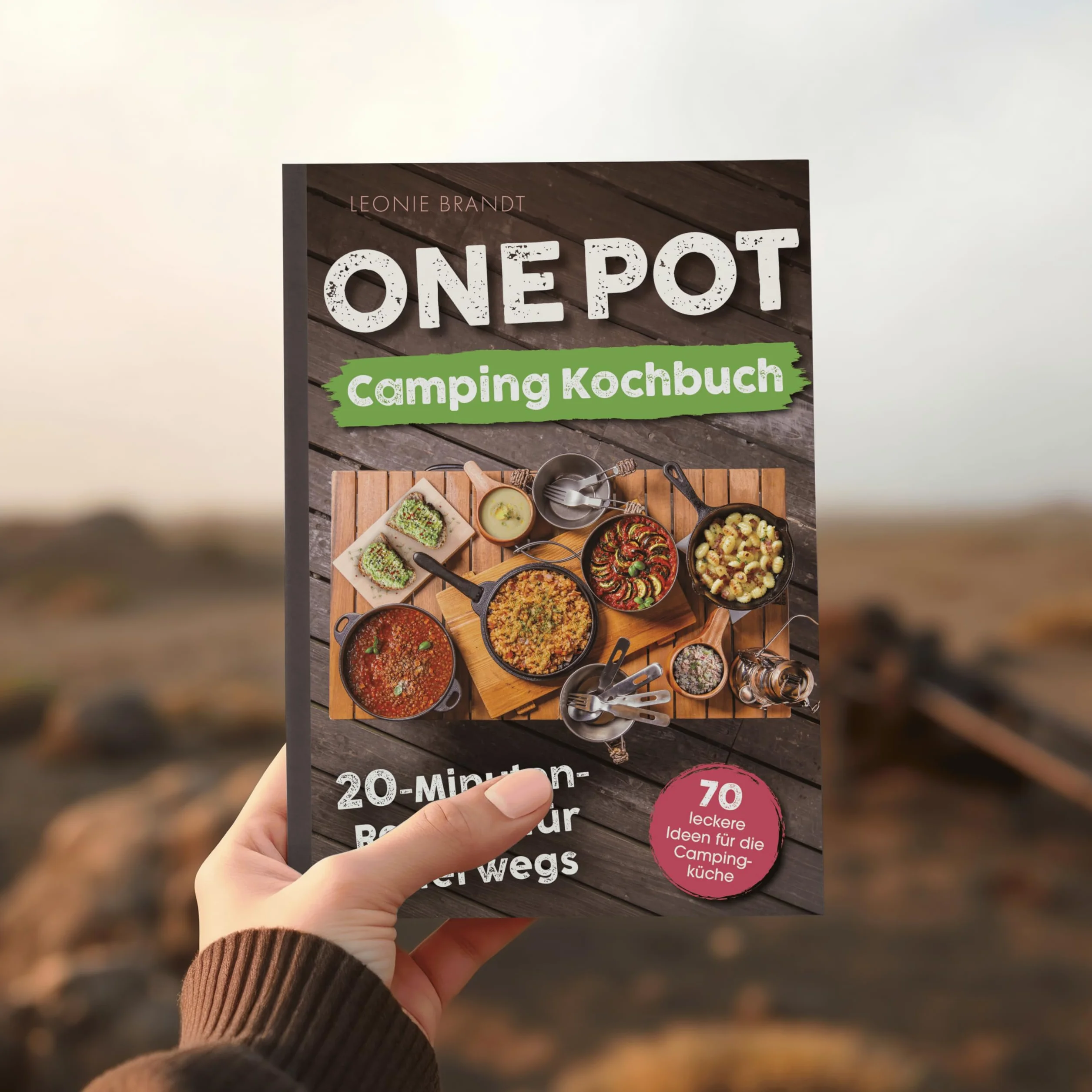 One Pot Camping Kochbuch – 20-Minuten-Rezepte für unterwegs: Einfache Zutaten, minimaler Aufwand, maximaler Geschmack – von Frühstück bis Abendessen | 70 leckere Ideen für die Campingküche