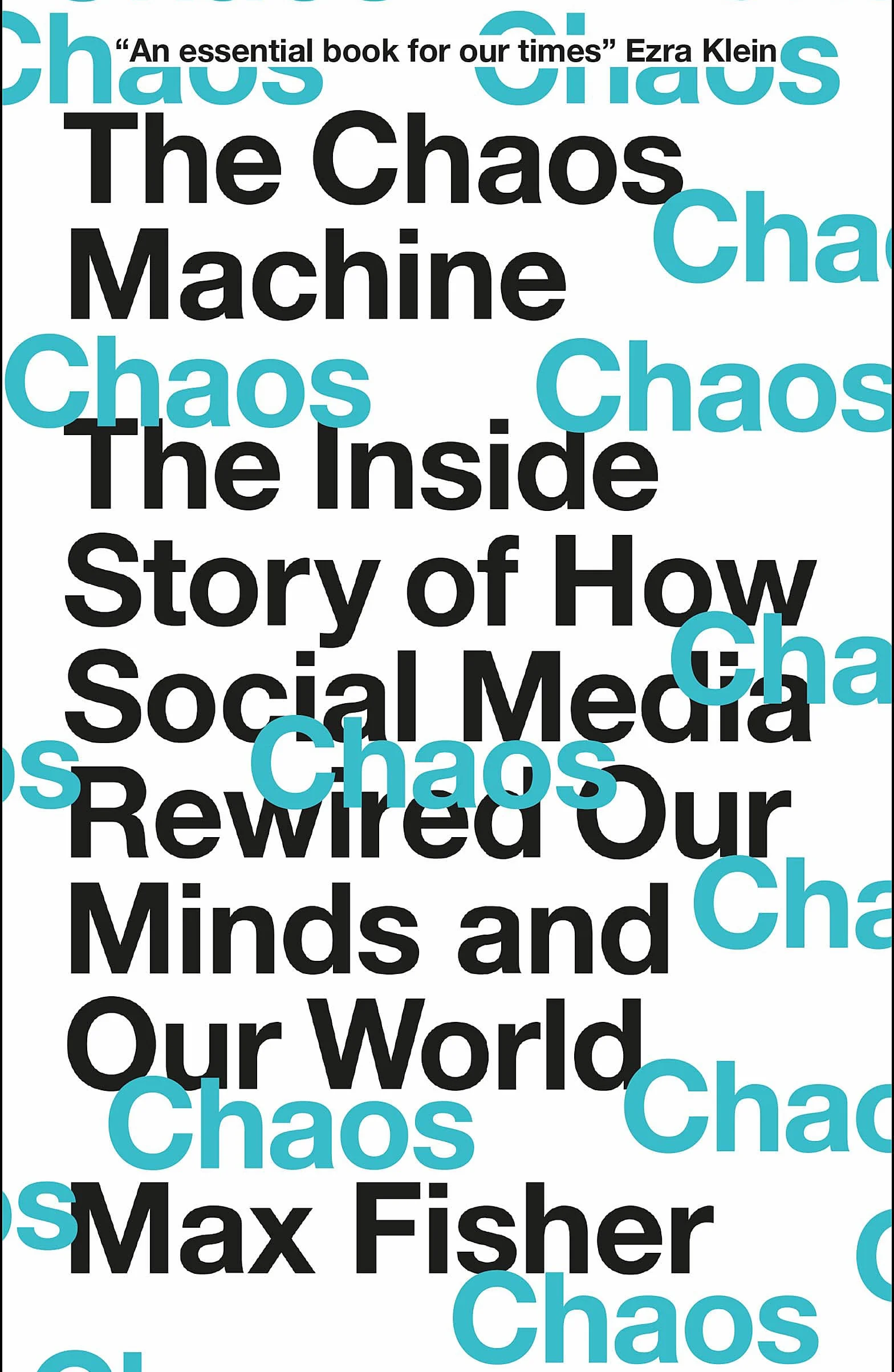 The Chaos Machine: The Inside Story of How Social Media Rewired Our Minds and Our World