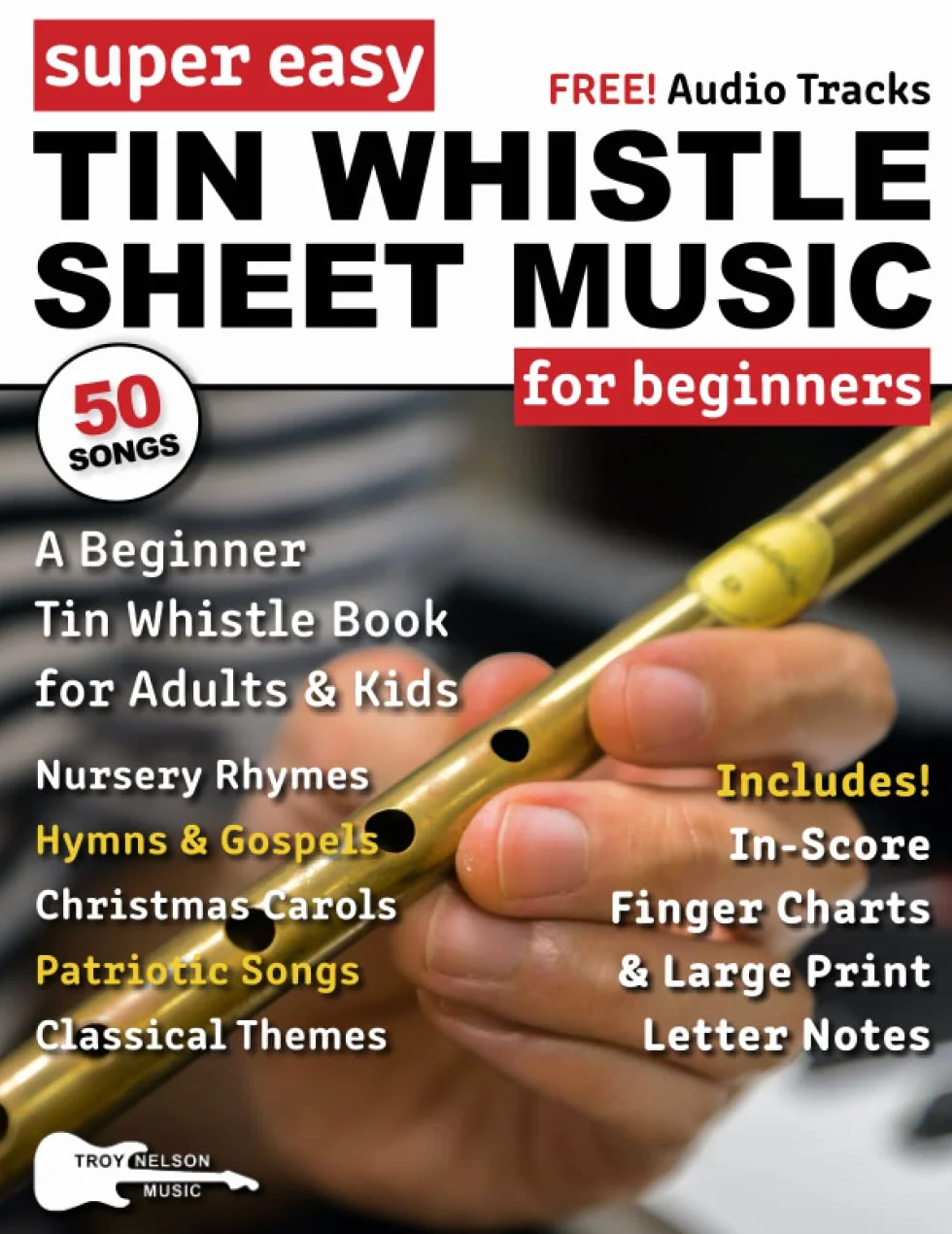 Super Easy Tin Whistle Sheet Music for Beginners: A Beginner Tin Whistle Book for Adults and Kids—50 Songs with Big Letter Notes and Tin Whistle TABs!
