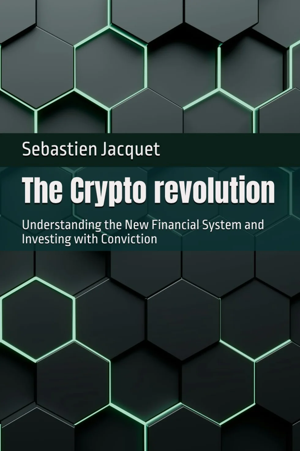 The Crypto revolution: Understanding the New Financial System and Investing with Conviction