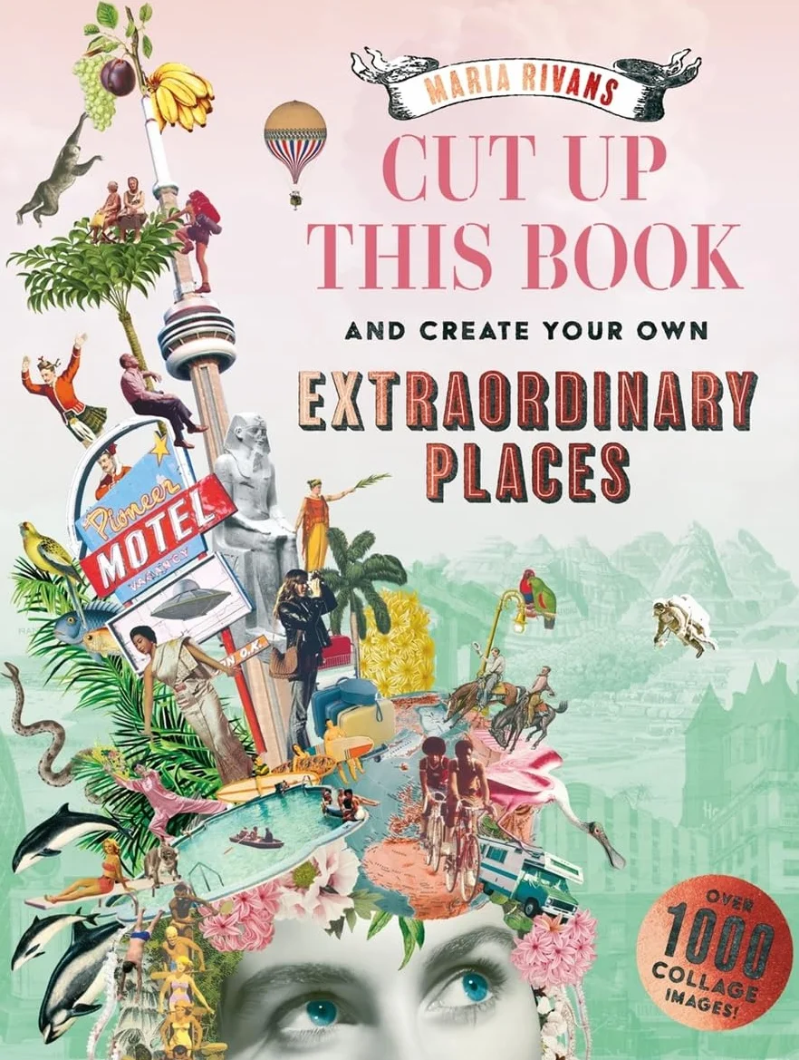 Cut up this Book and Create Your Own Extraordinary Places /anglais: A Maria Rivans Collage Book