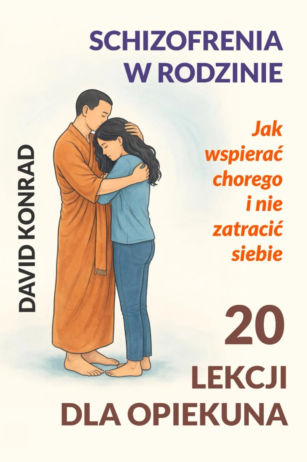 Schizofrenia w rodzinie — 20 lekcji dla opiekuna: Jak wspierać chorego i nie zatracić siebie