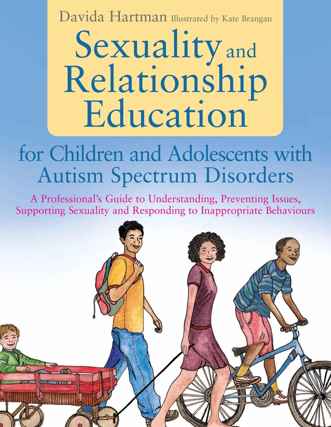 Sexuality and Relationship Education for Children and Adolescents with Autism Spectrum Disorders: A Professional's Guide to Understanding, Preventing ... and Responding to Inappropriate Behaviours
