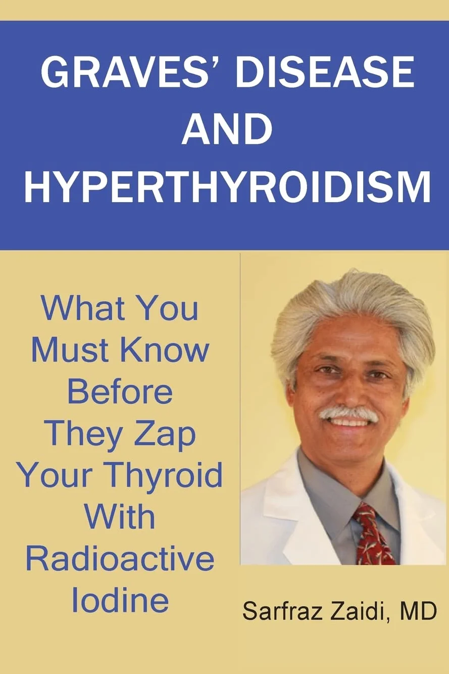 Graves' Disease And Hyperthyroidism: What You Must Know Before They Zap Your Thyroid With Radioactive Iodine
