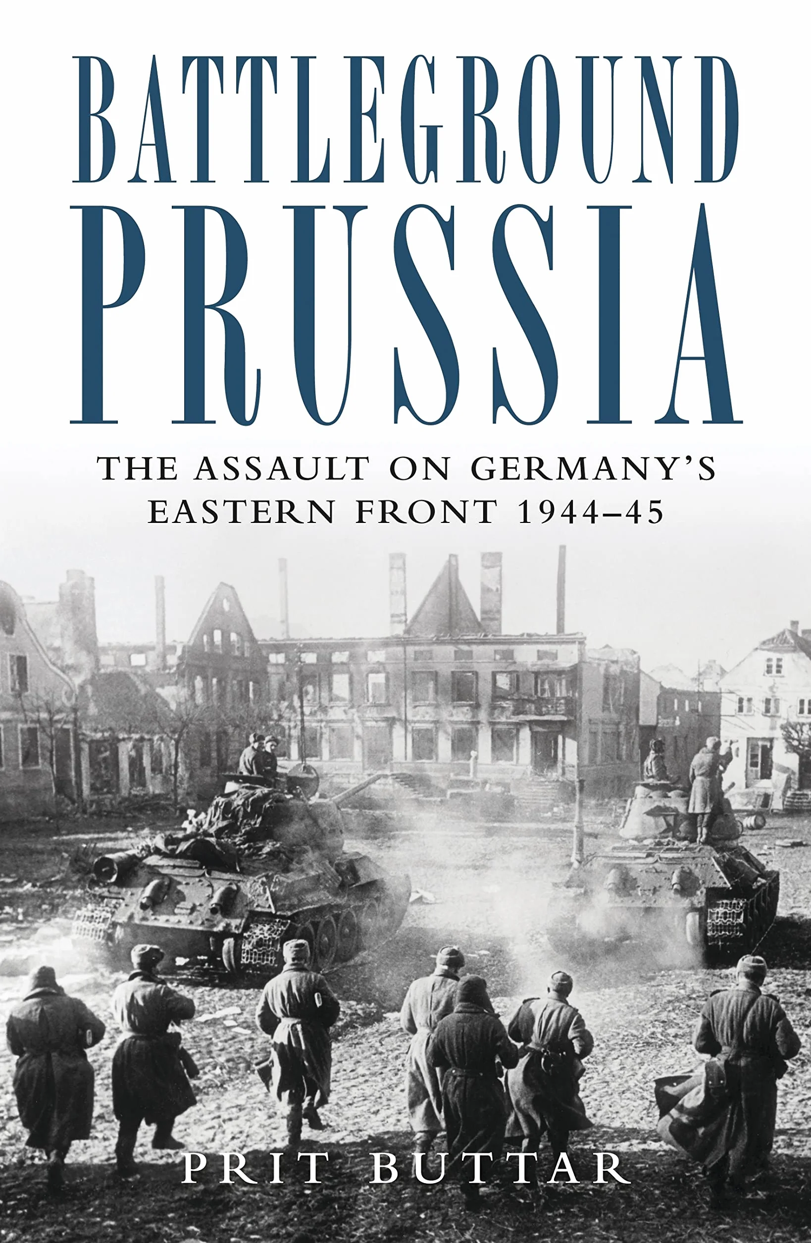 Battleground Prussia: The Assault on Germany's Eastern Front 1944–45