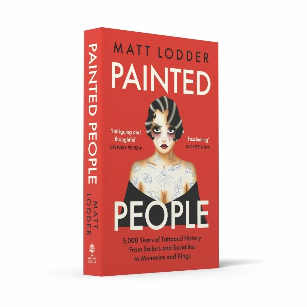 Painted People: 5,000 Years of Tattooed History from Sailors and Socialites to Mummies and Kings