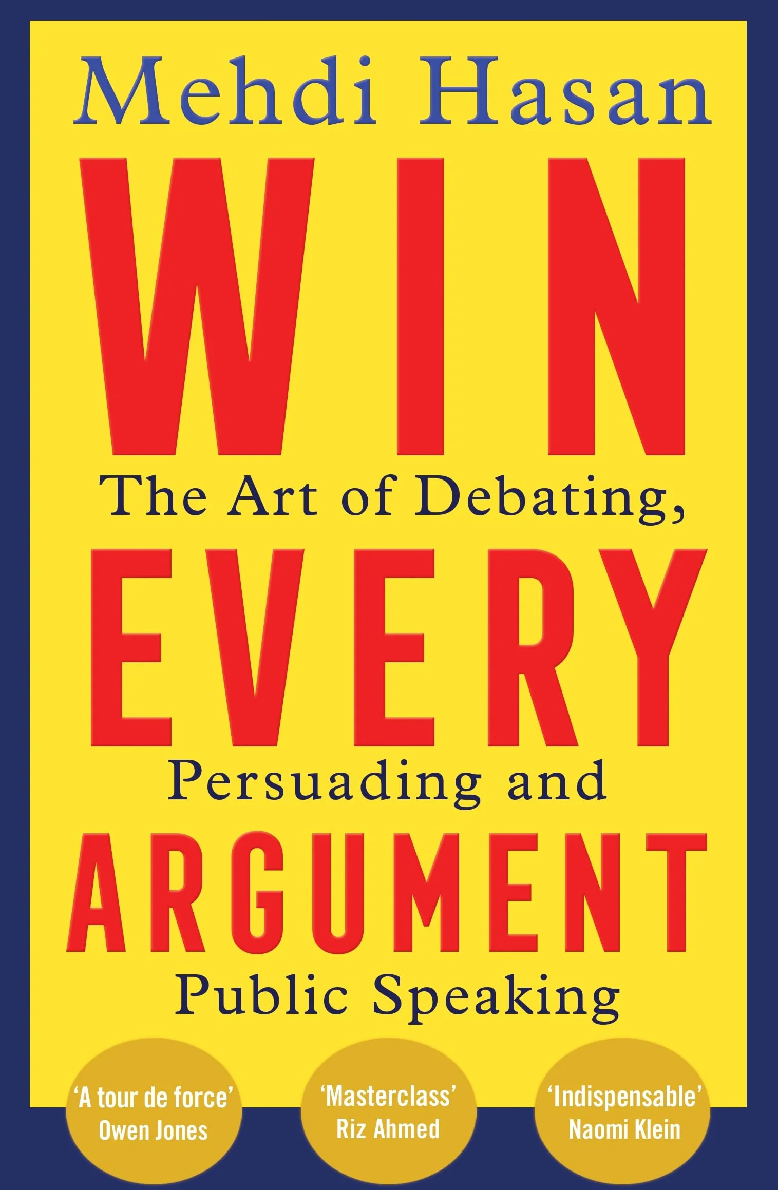 Win Every Argument: The Art of Debating, Persuading and Public Speaking