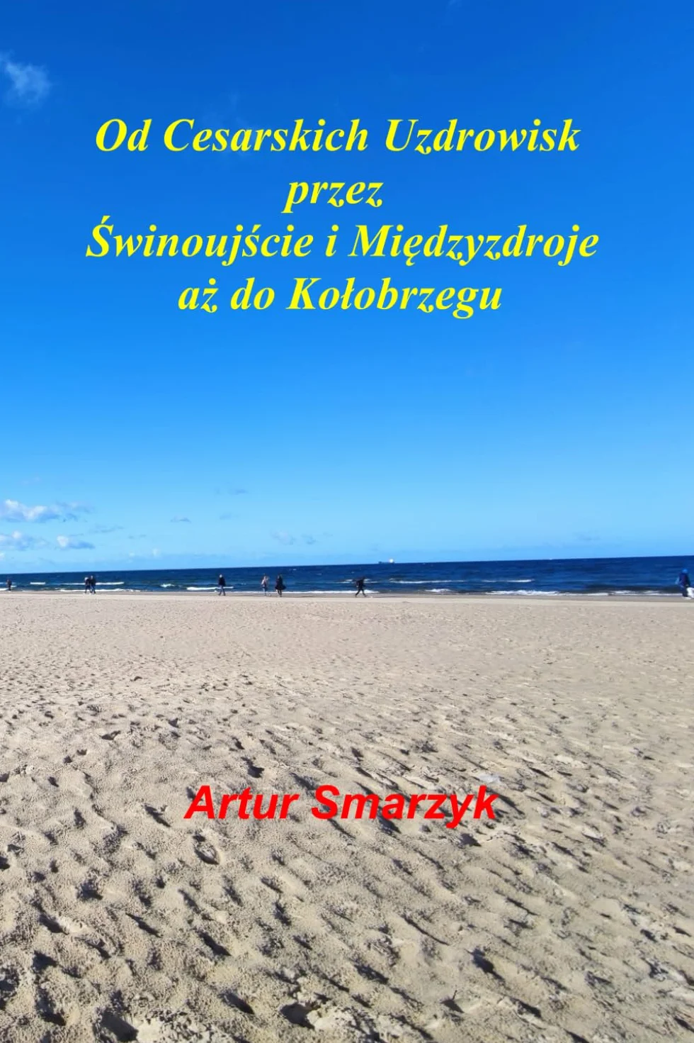 Od Cesarskich Uzdrowisk przez Świnoujście i Międzyzdroje aż do Kołobrzegu