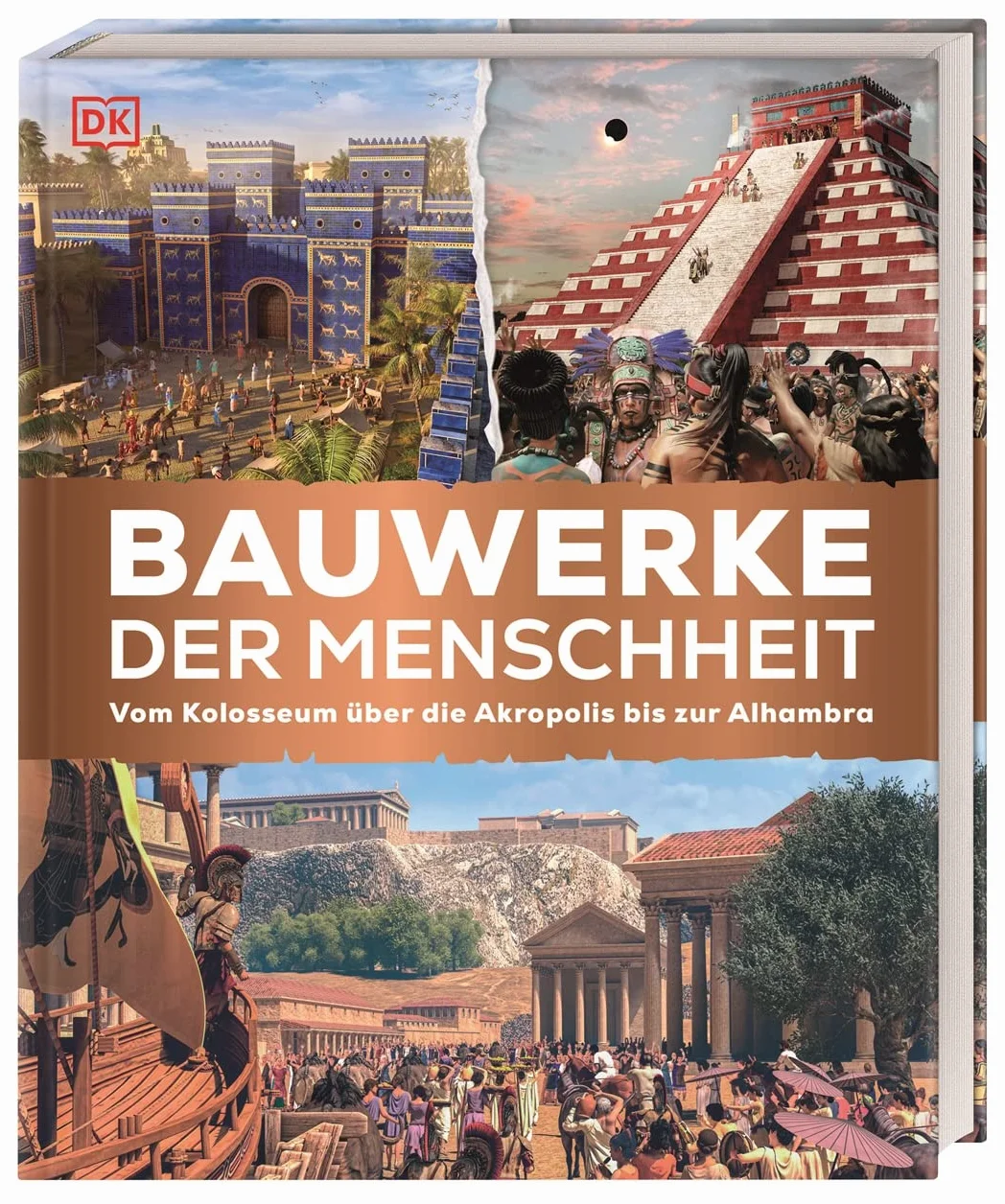 Bauwerke der Menschheit: Vom Kolosseum über die Akropolis bis zur Alhambra. Bauwerke der Weltgeschichte in spektakulären 3-D-Illustrationen. Für Kinder ab 8 Jahren