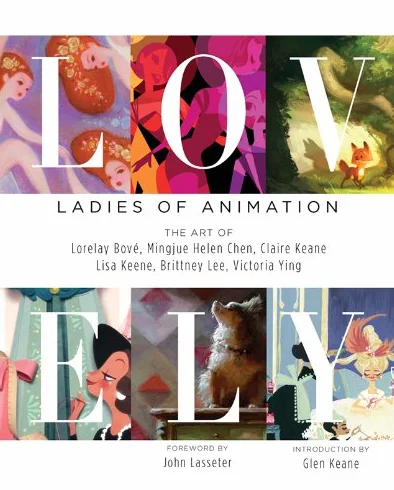 Lovely: Ladies of Animation: The Art of Lorelay Bove, Brittney Lee, Claire Keane, Lisa Keene, Victoria Ying and Helen Chen