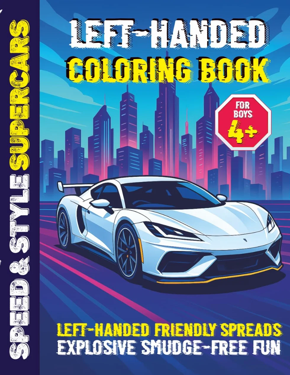 Left-Handed Coloring Book for Boys 4+: Speed & Style Supercars: Turn Your Son's Left-Handedness Into a True Superpower With This Explosive Coloring Adventure!
