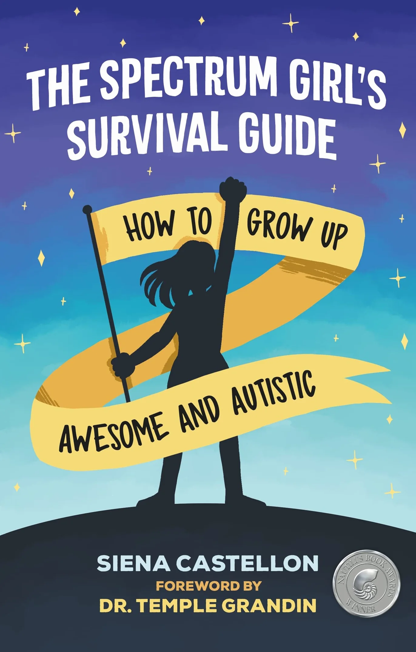 The Spectrum Girl's Survival Guide: How to Grow Up Awesome and Autistic