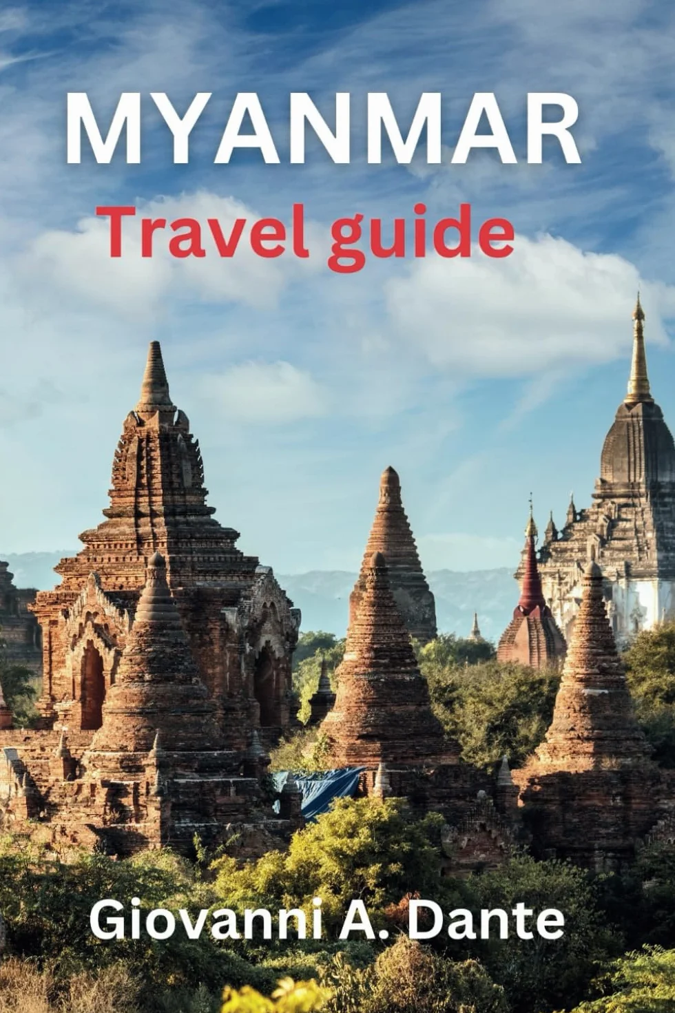 MYANMAR TRAVEL GUIDE: An essential guide to exploring Myanmar's wonders, culture, and adventures.