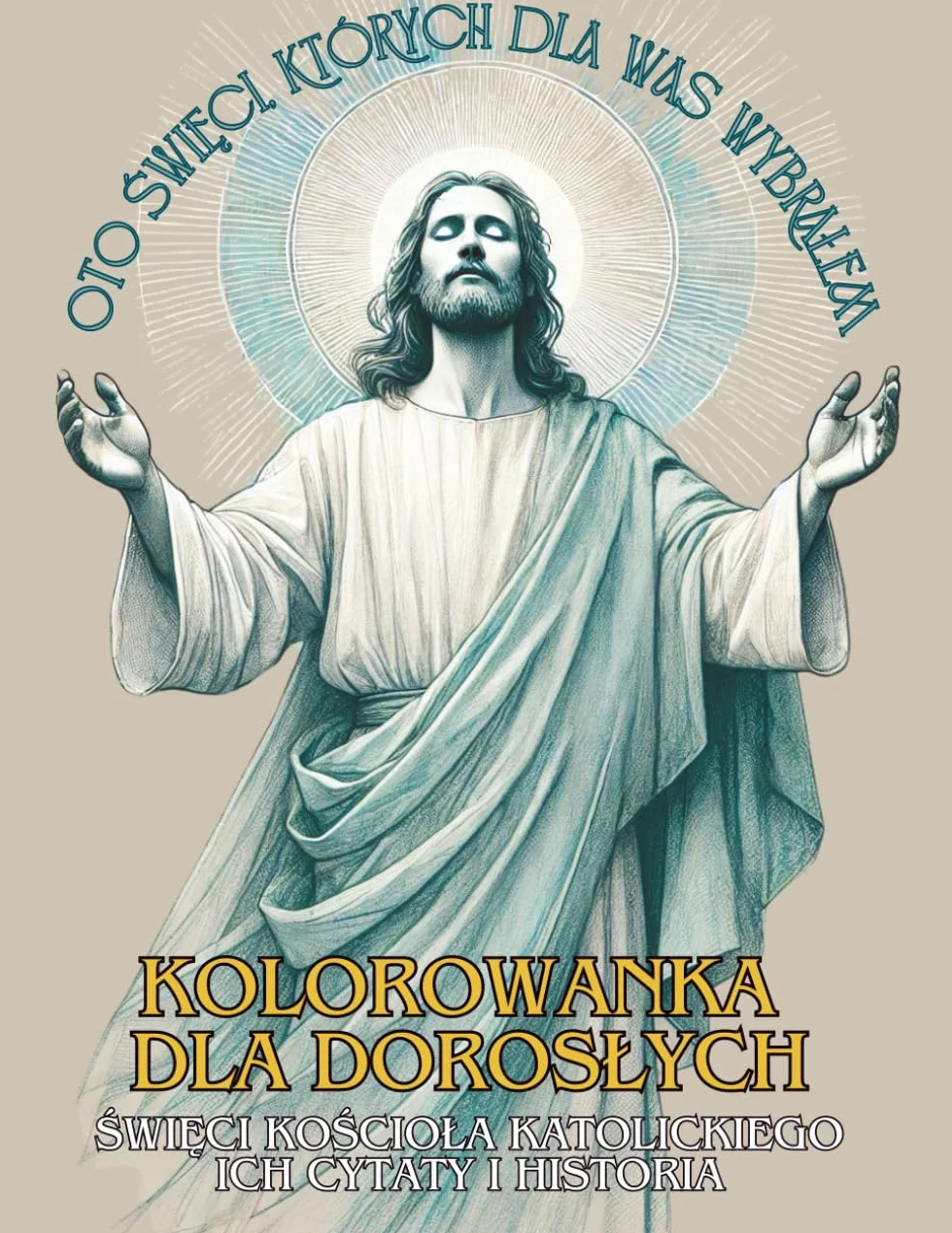 Kolorowanka Dla Dorosłych i Dzieci: Święci Kościoła Katolickiego Ich Słowa Mądrości i Historia (wersja polska)