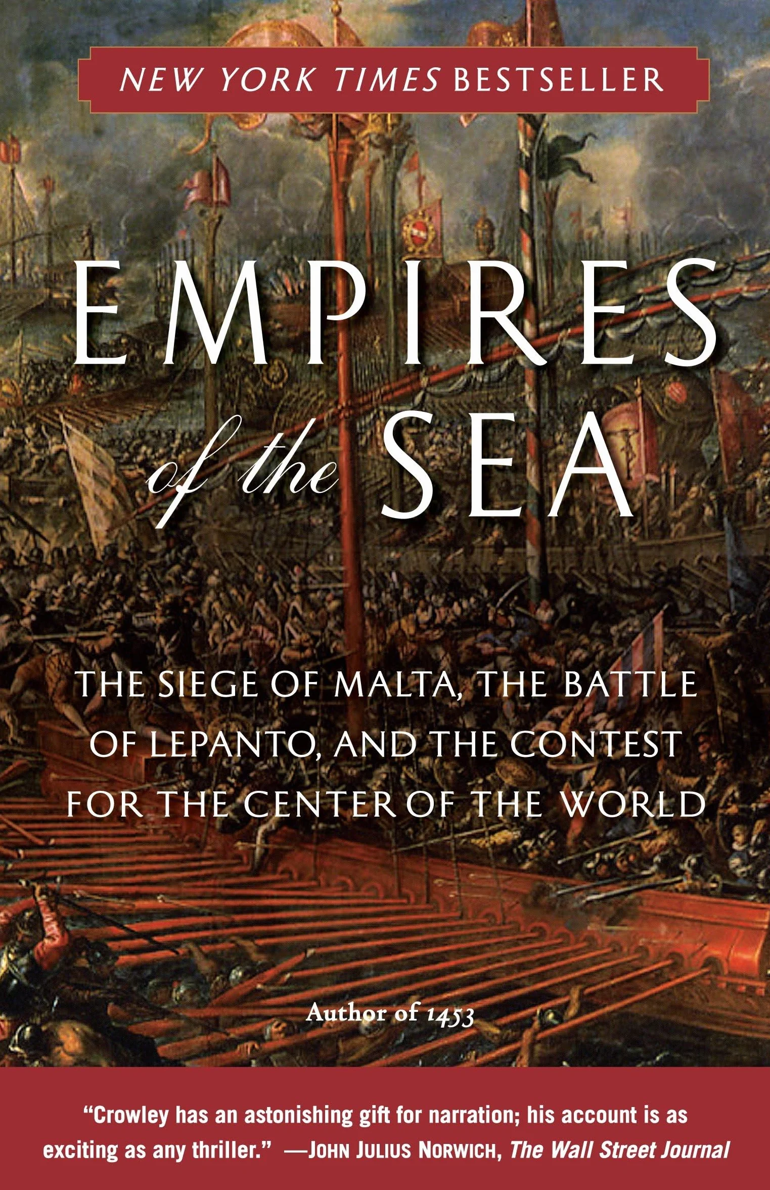 Empires of the Sea: The Siege of Malta, the Battle of Lepanto, and the Contest for the Center of the World