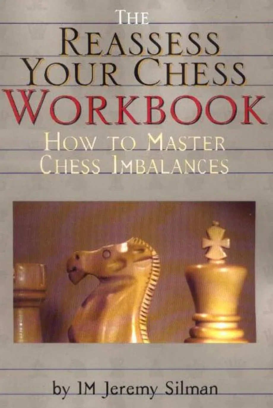 Reassess Your Chess Workbook: How to Master Chess Imbalances