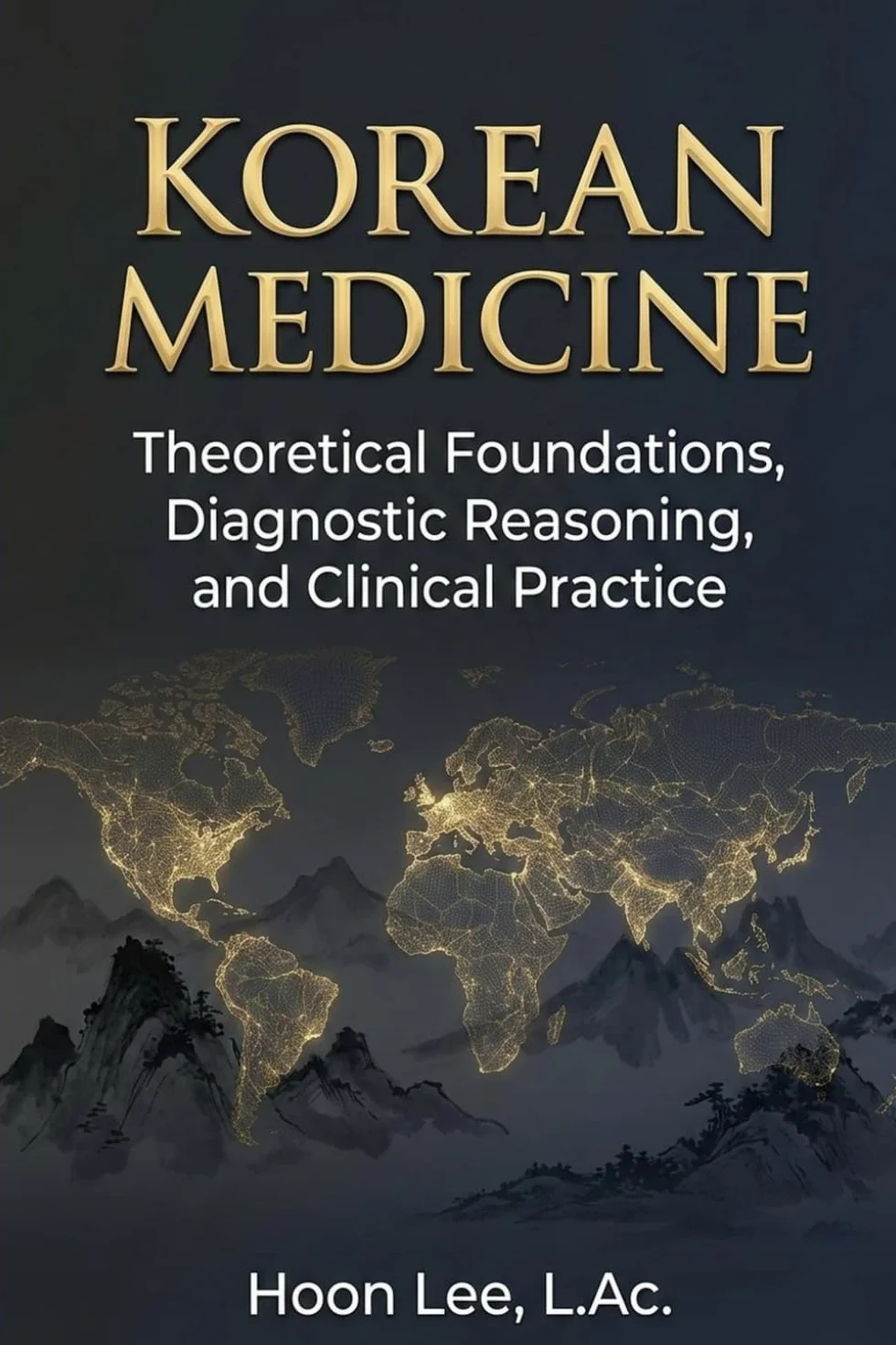 Korean Medicine: Theoretical Foundations, Diagnostic Reasoning, and Clinical Practice