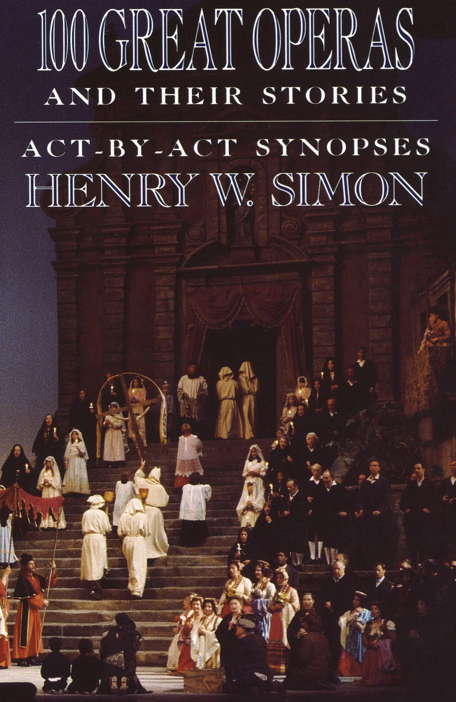 100 Great Operas And Their Stories: Act-By-Act Synopses