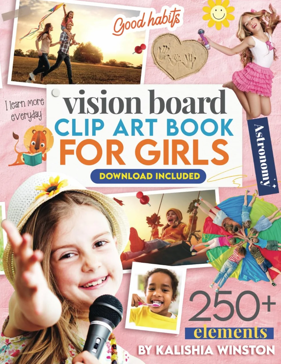 Vision Board Clip Art Book for Girls: 250+ Inspiring Pictures, Positive Affirmations & Tools for Manifesting Dreams and Happiness for Kids