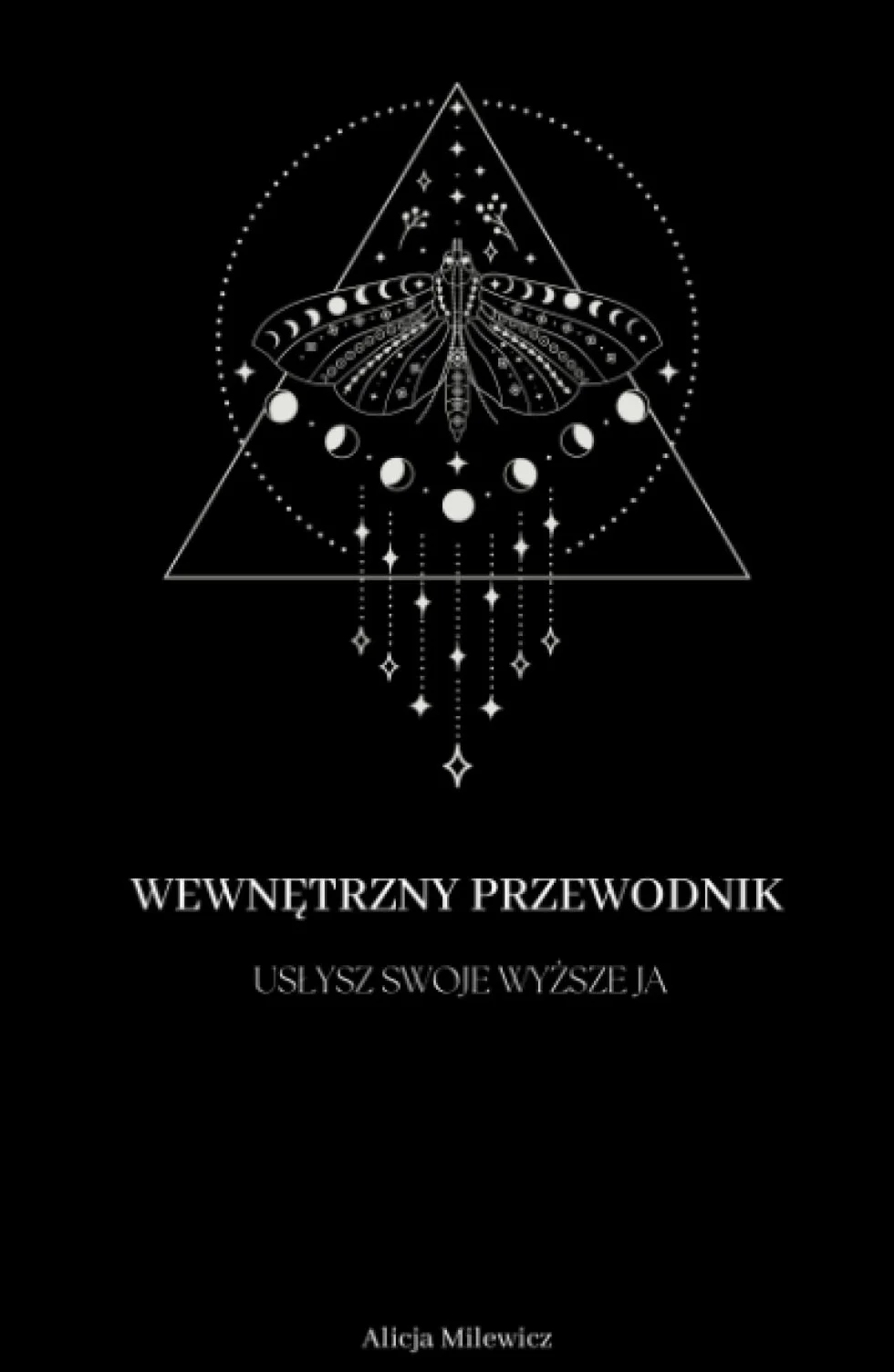 Wewnętrzny Przewodnik. Usłysz swoje Wyższe Ja: Praktyczny przewodnik do pogłębiania komunikacji ze swoją intuicją, będący księgą odpowiedzi na każdy nurtujący temat.