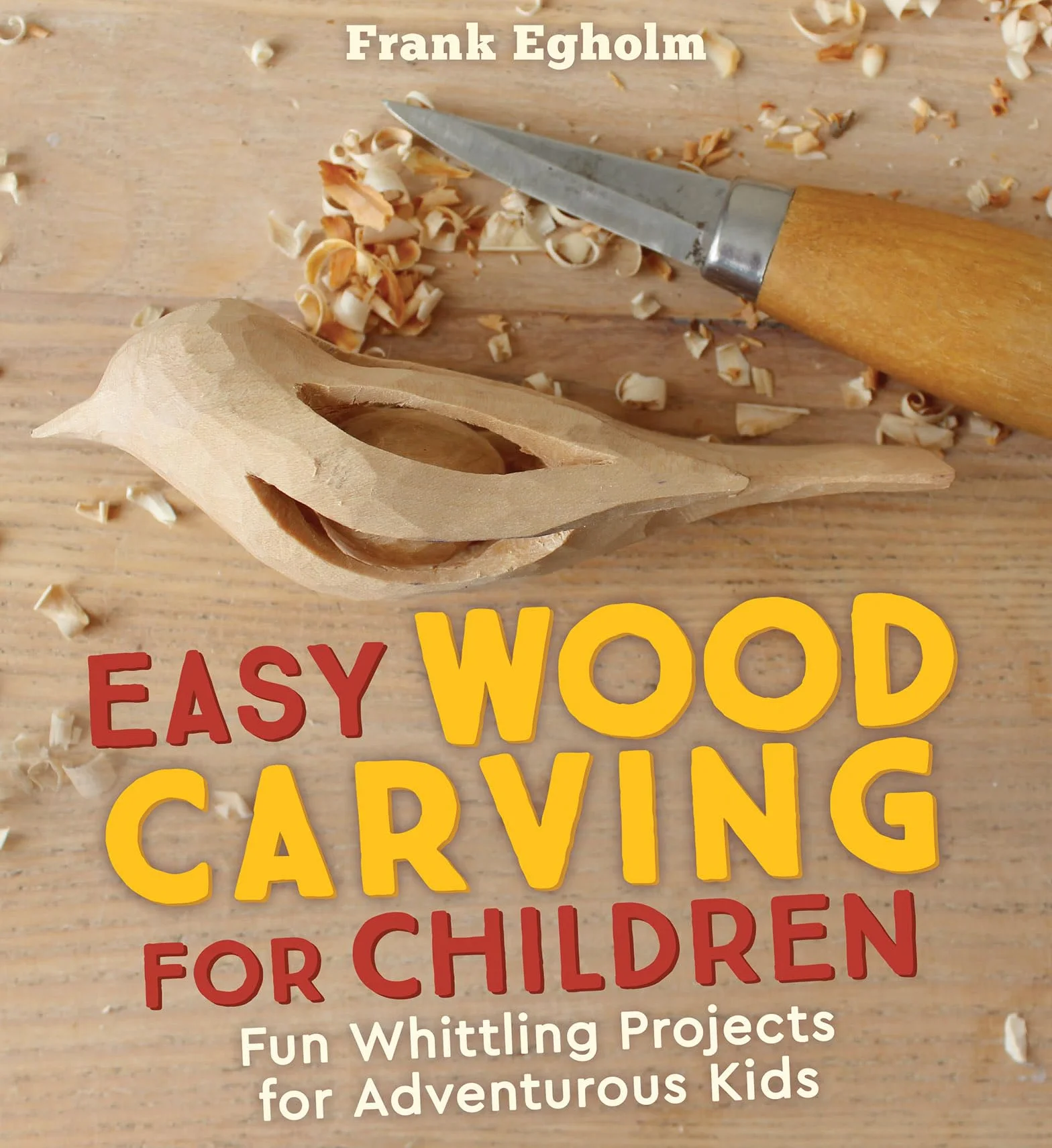Easy Wood Carving for Children: Fun Whittling Projects for Adventurous Kids