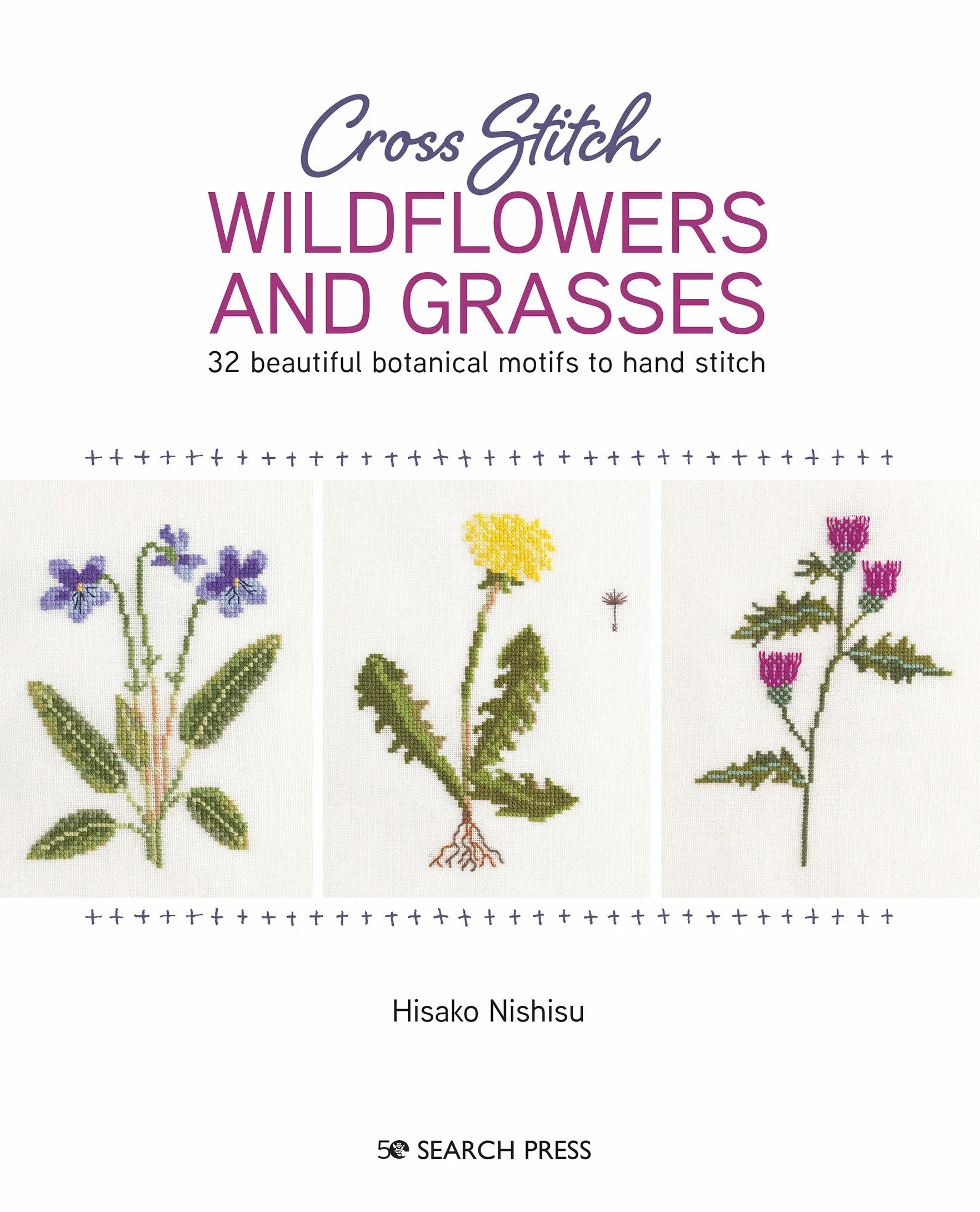 Cross Stitch Wildflowers and Grasses: 32 Beautiful Botanical Motifs to Hand Stitch