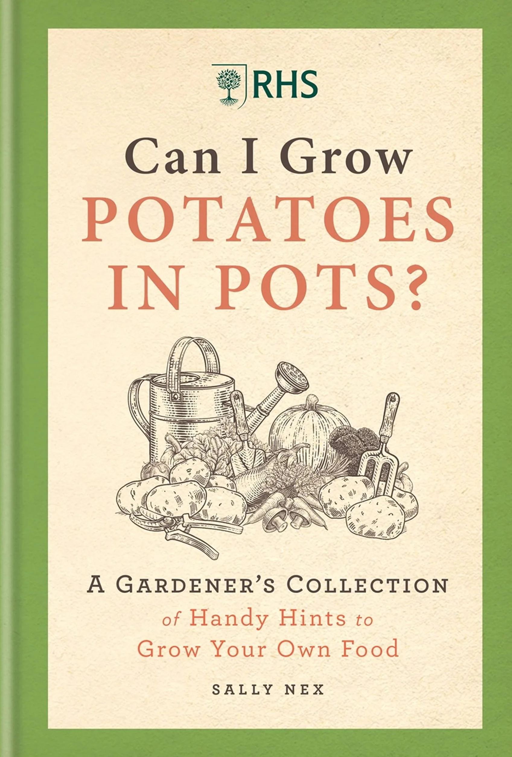 Rhs Can I Grow Potatoes in Pots: A Gardener's Collection of Handy Hints to Grow Your Own Food