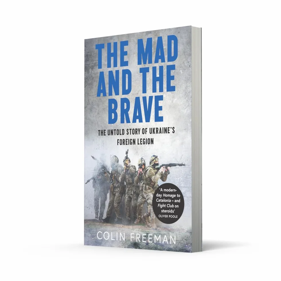 The Mad and the Brave: The Untold Story of Ukraine’s Foreign Legion