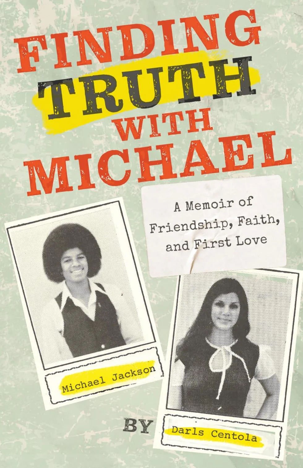 Finding Truth with Michael: A Memoir of Friendship, Faith, and First Love