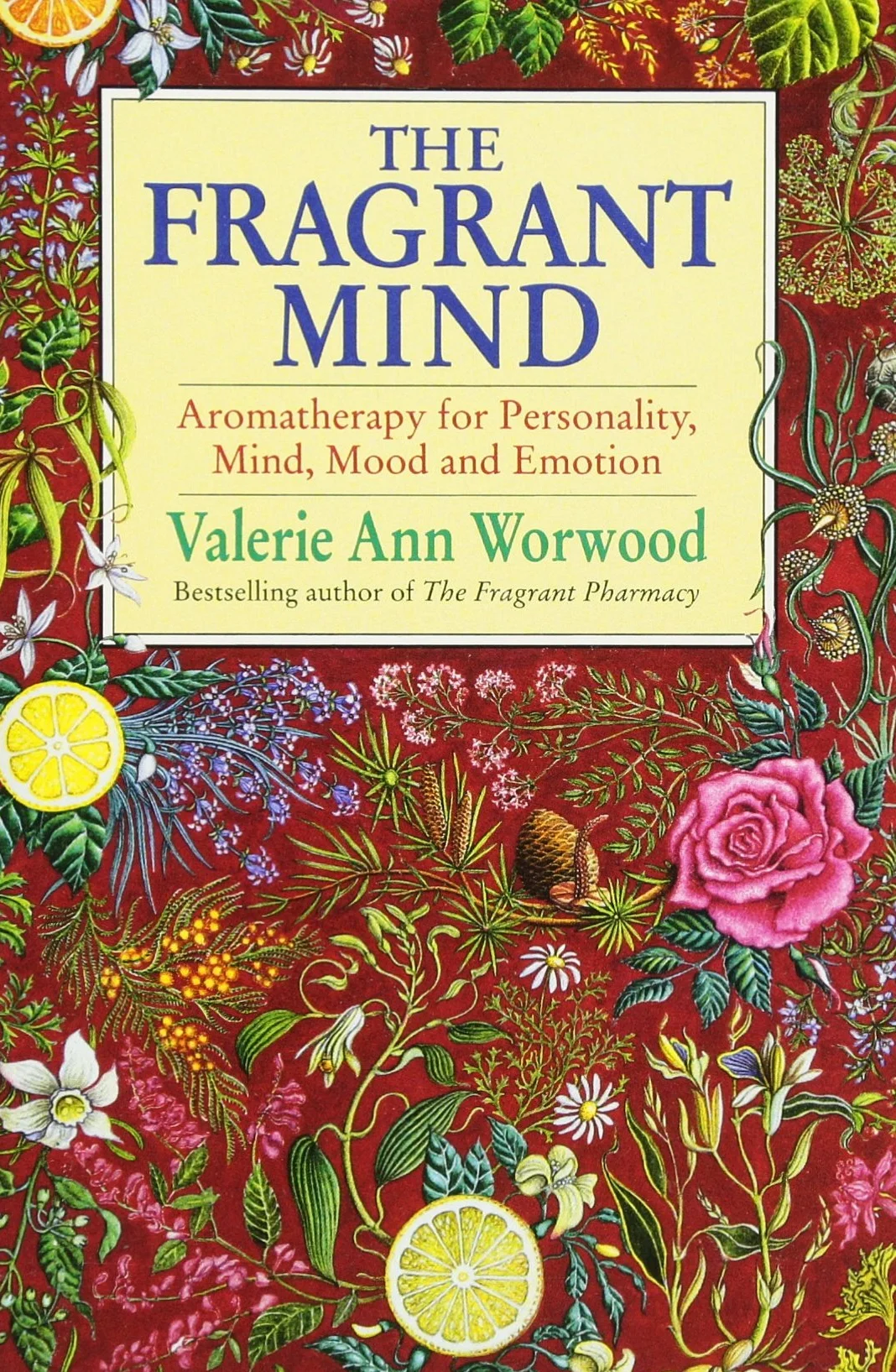 The Fragrant Mind: Aromatherapy for Personality, Mind, Mood and Emotion
