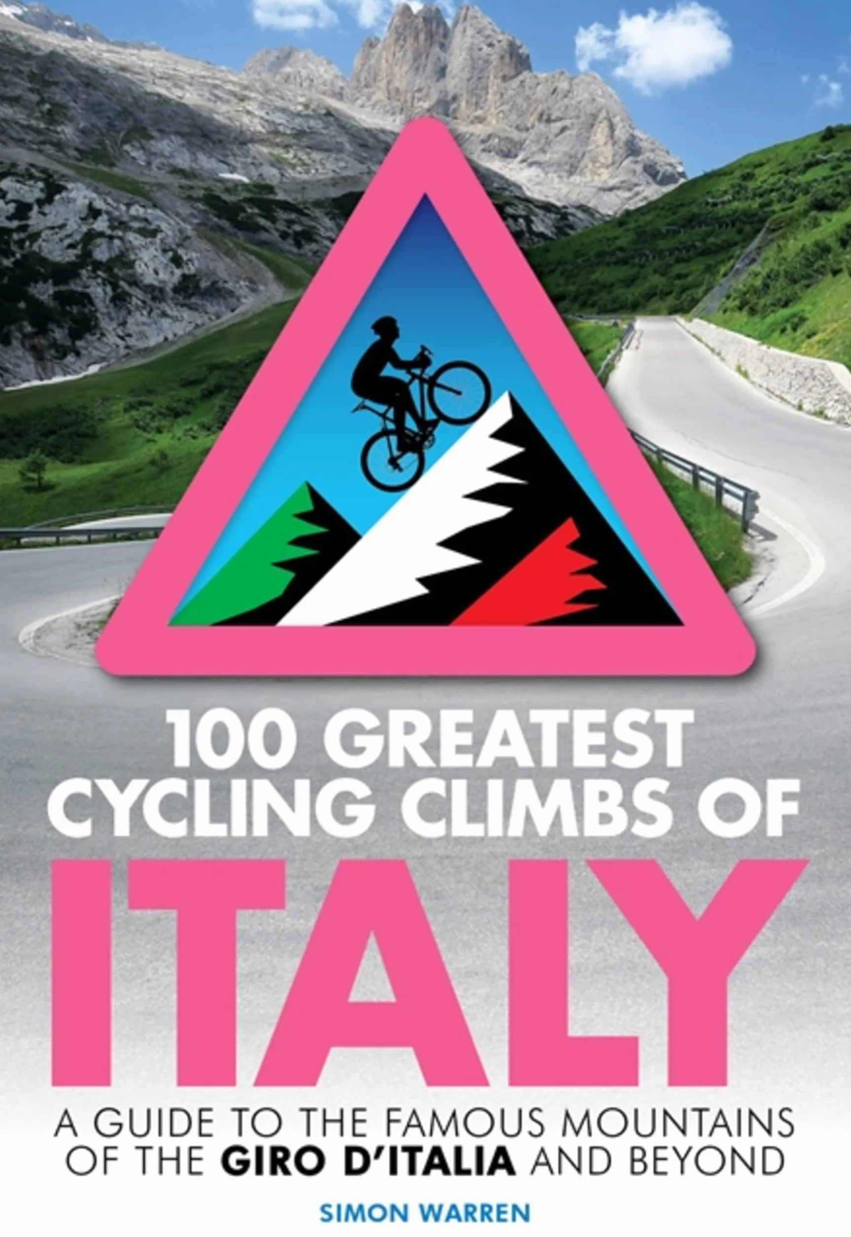 100 Greatest Cycling Climbs of Italy: A Guide to the Famous Mountains of the Giro d'Italia and Beyond
