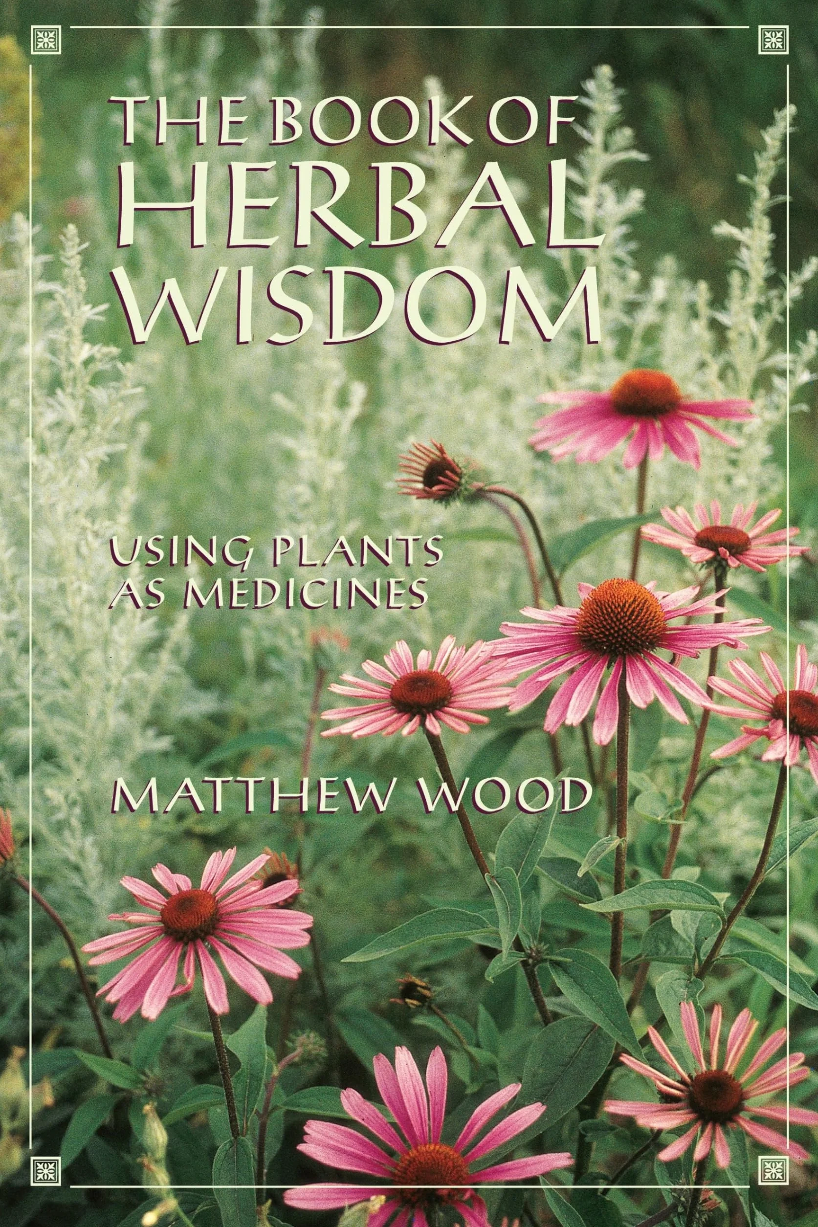 The Book of Herbal Wisdom: Using Plants as Medicines