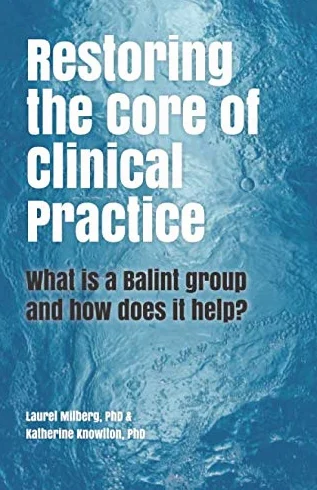 Restoring the Core of Clinical Practice: What is a Balint group and how does it help?