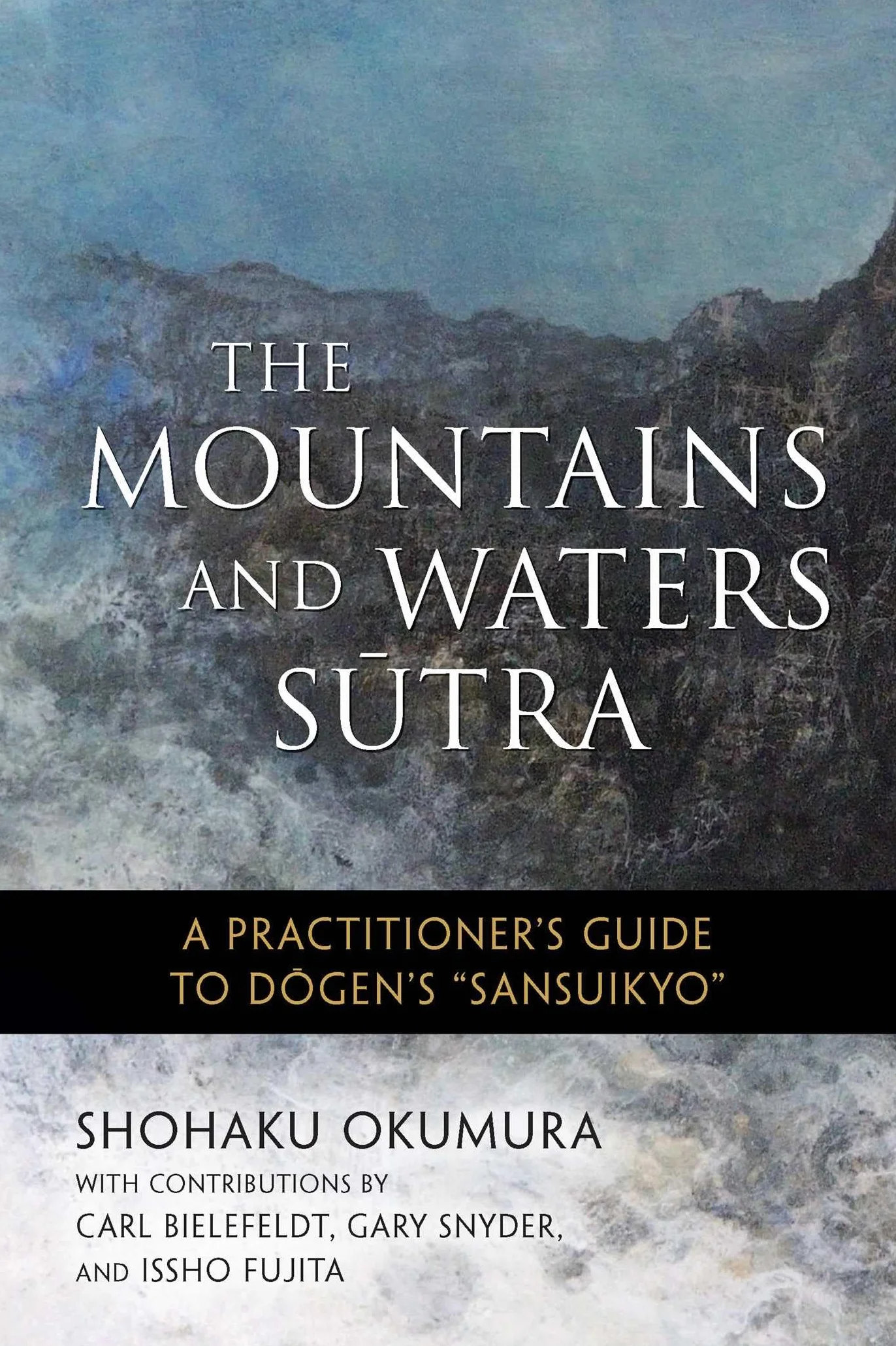 The Mountains and Waters Sutra: A Practitioner's Guide to Dogen's Sansuikyo