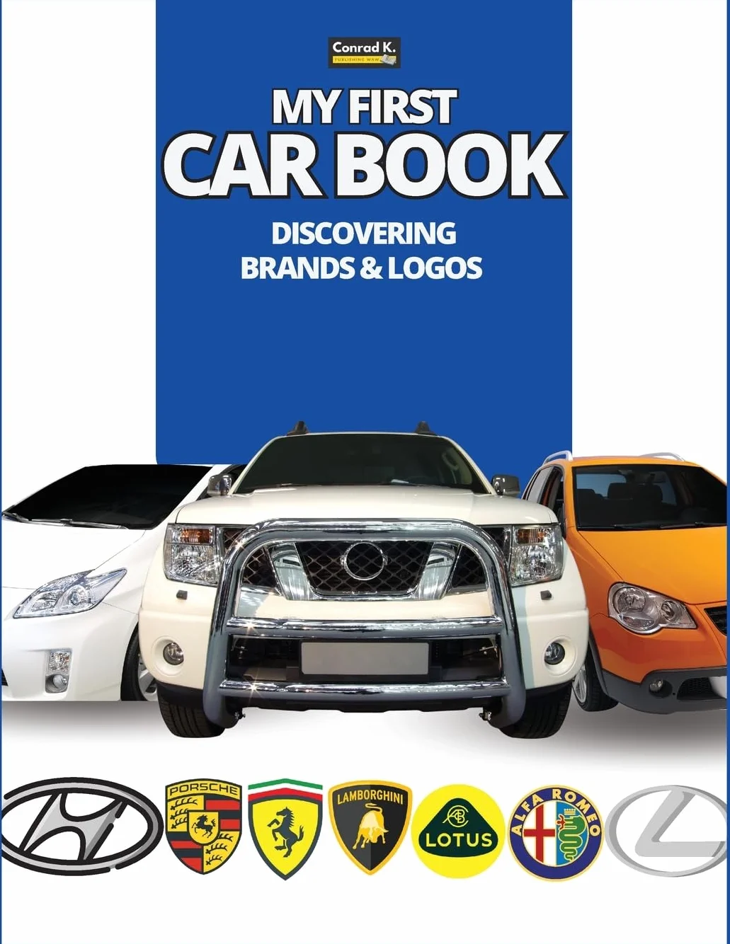 My First Car Book: Discovering Brands and Logos, colorful book for kids, car brands logos with nice pictures of cars from around the world, learning car brands from A to Z.